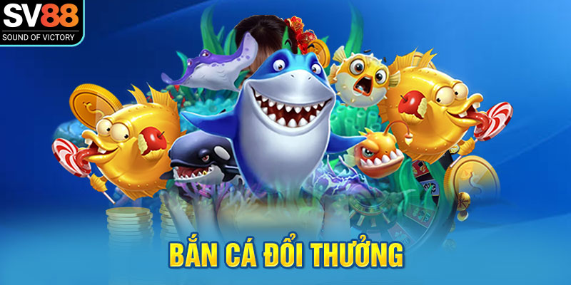 Bắn cá đổi thưởng