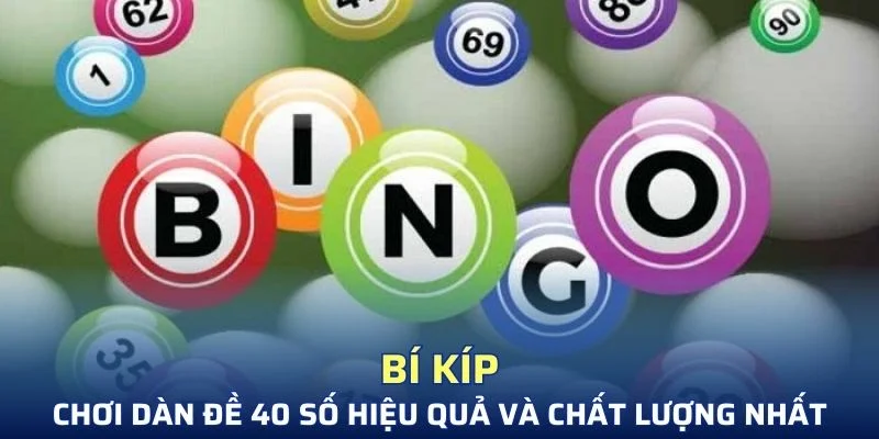 Bí kíp chơi dàn đề 40 số hiệu quả và chất lượng nhất
