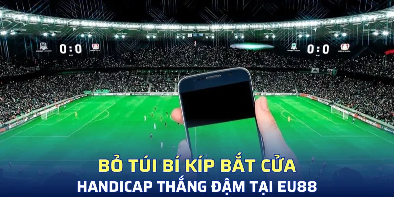 Chiến thuật bất bại khi bắt kèo chấp là gì