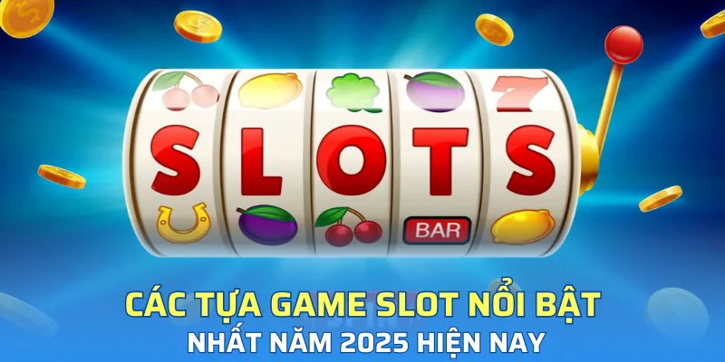 Điểm qua một số tựa game trứ danh tại sảnh hiện nay