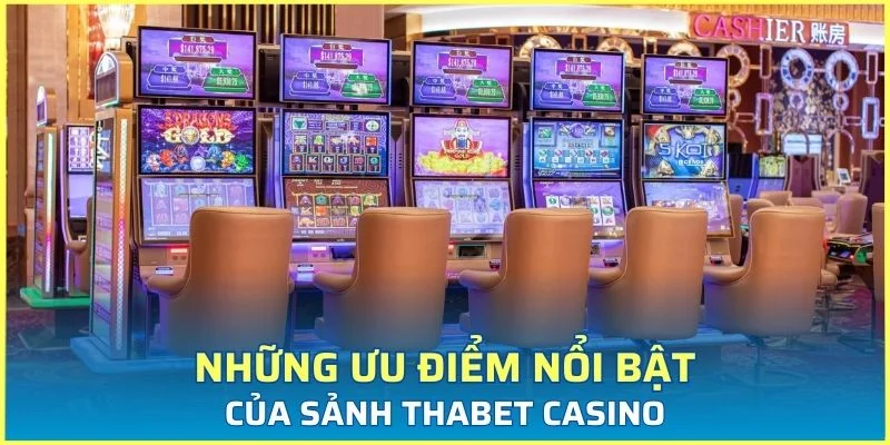 Những ưu điểm nổi bật của sảnh Thabet casino