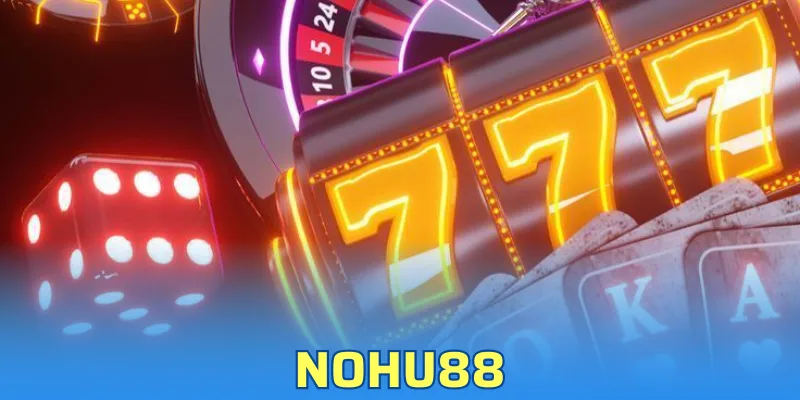Nohu88 Là Gì? Thử Vận May Với Sảnh Game Nổ Hũ Ở SV88