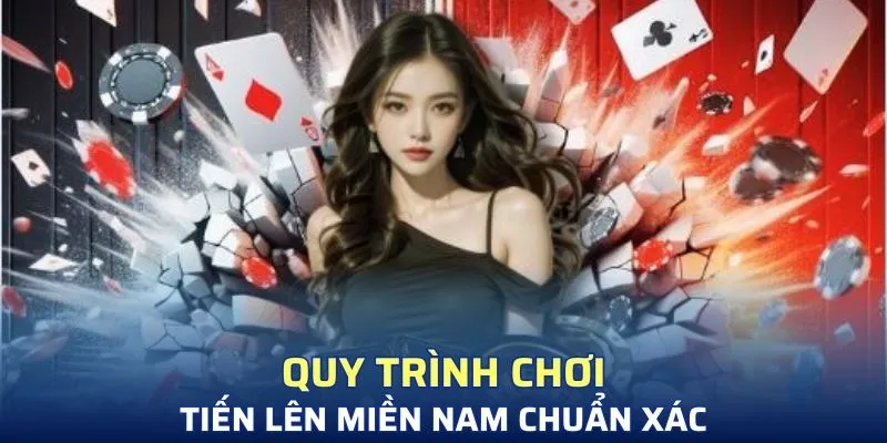 Quy trình chơi tiến lên miền Nam chuẩn xác