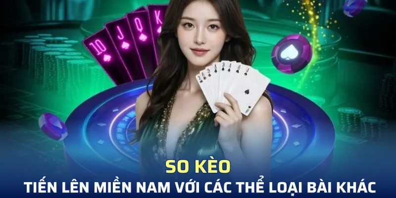 So kèo tiến lên miền Nam với các thể loại bài khác